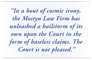 "In a bout of cosmic irony, the Mostyn Law Firm has unleashed a hailstorm of its own upon the Court in the form of baseless claims. The Court is not pleased."