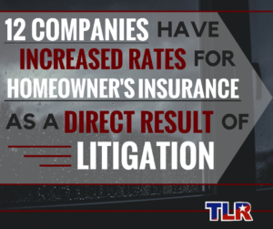 12 companies have increased rates for homeowner's insurance as a direct result of litigation